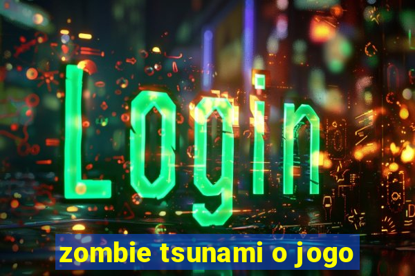 zombie tsunami o jogo