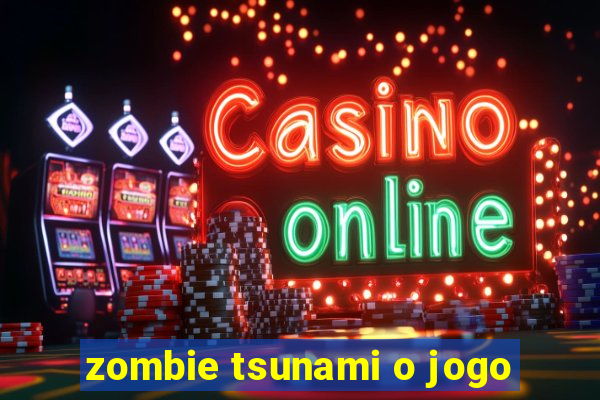 zombie tsunami o jogo