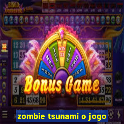 zombie tsunami o jogo