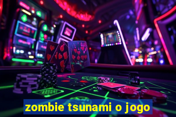 zombie tsunami o jogo