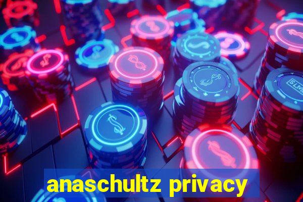 anaschultz privacy