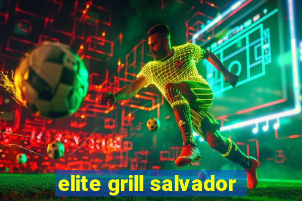 elite grill salvador