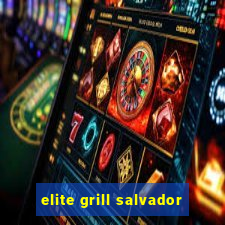 elite grill salvador