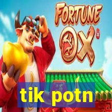 tik potn