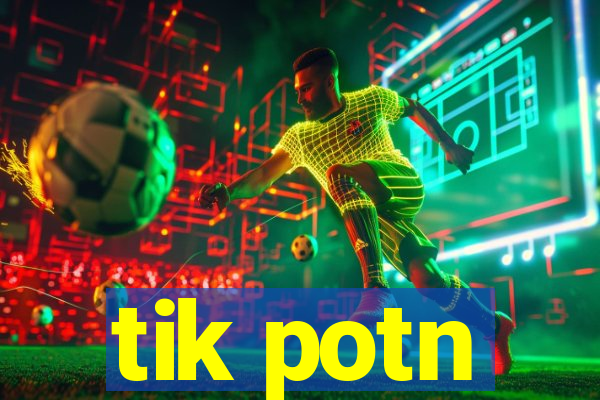 tik potn