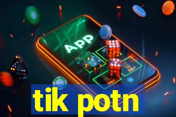 tik potn