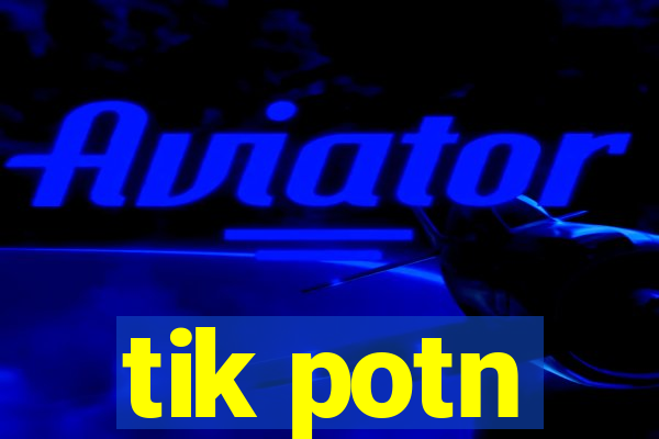 tik potn