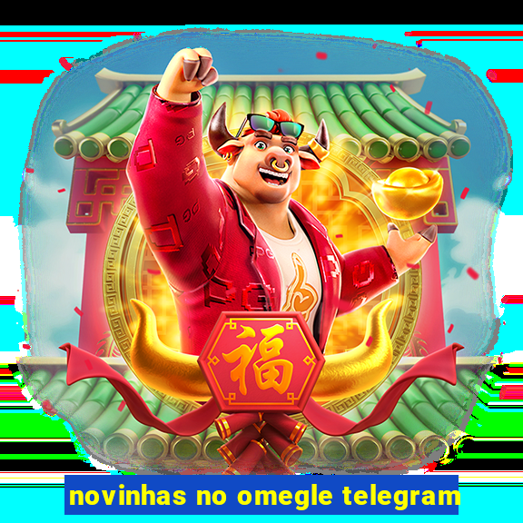 novinhas no omegle telegram