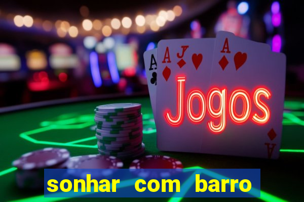 sonhar com barro jogo do bicho