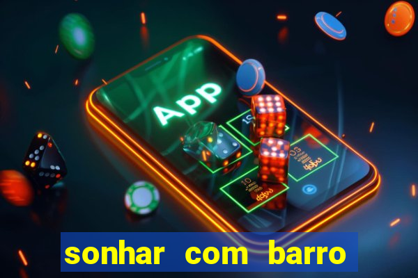 sonhar com barro jogo do bicho