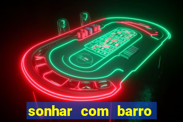 sonhar com barro jogo do bicho