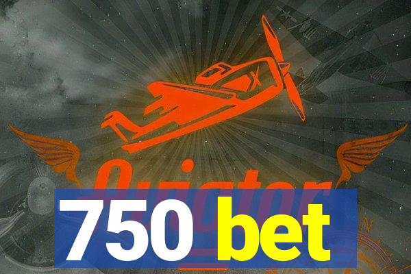 750 bet