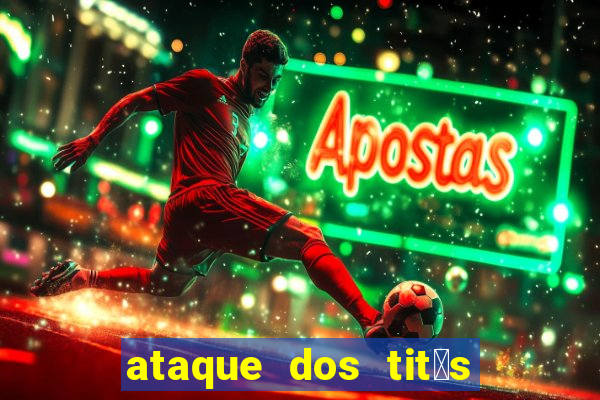 ataque dos tit茫s filme online dublado