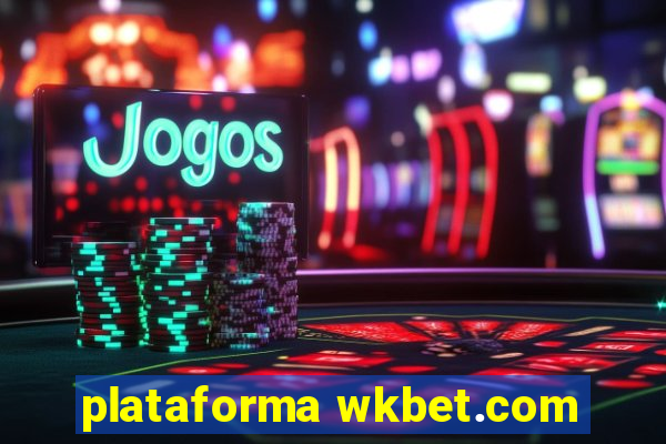 plataforma wkbet.com