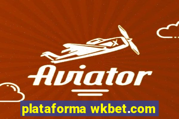 plataforma wkbet.com