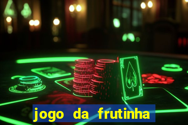 jogo da frutinha de ganhar dinheiro