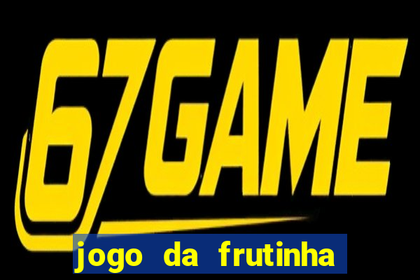 jogo da frutinha de ganhar dinheiro