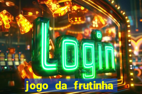 jogo da frutinha de ganhar dinheiro