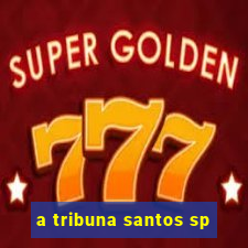 a tribuna santos sp