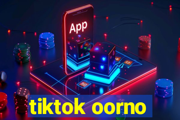 tiktok oorno