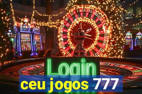 ceu jogos 777