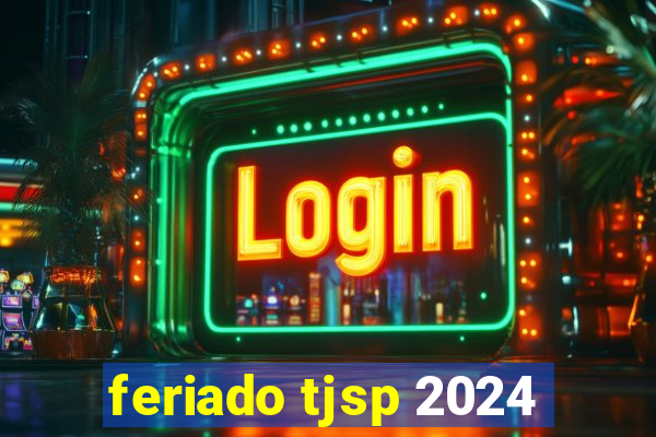 feriado tjsp 2024