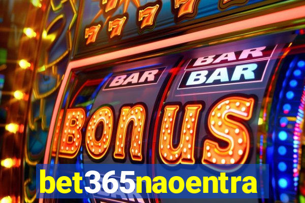 bet365naoentra