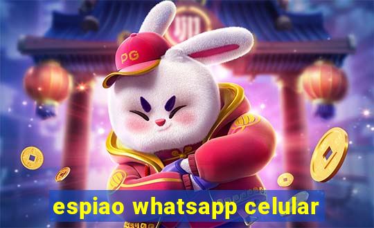 espiao whatsapp celular