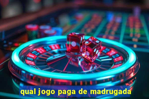 qual jogo paga de madrugada