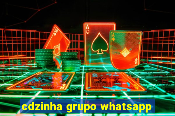 cdzinha grupo whatsapp