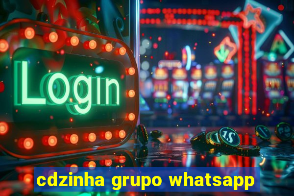 cdzinha grupo whatsapp