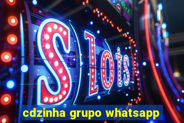 cdzinha grupo whatsapp