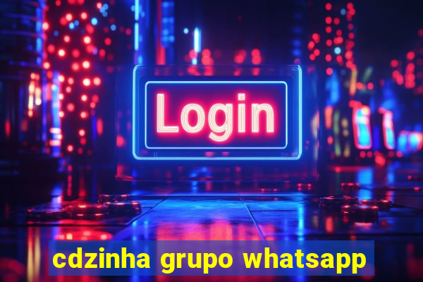 cdzinha grupo whatsapp