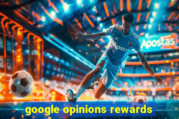 google opinions rewards