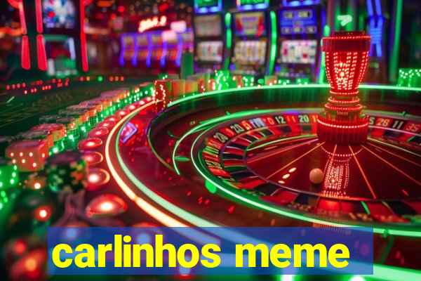 carlinhos meme