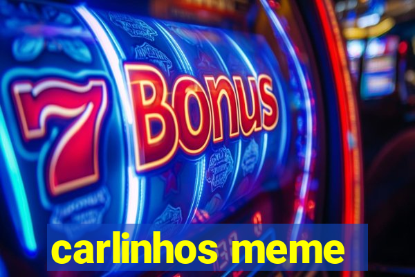 carlinhos meme