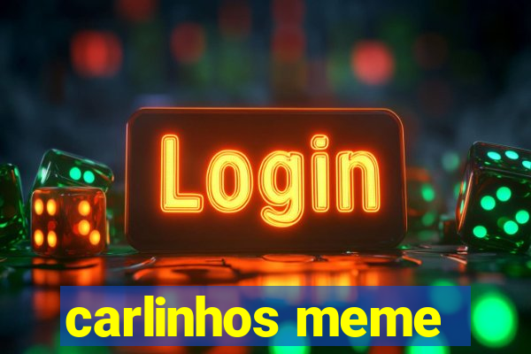 carlinhos meme