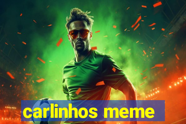 carlinhos meme