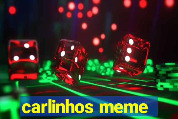 carlinhos meme