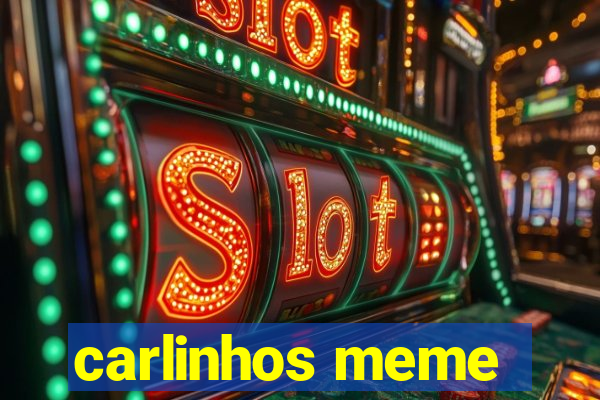 carlinhos meme