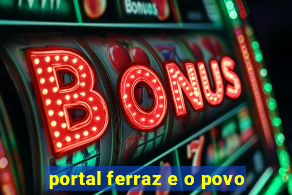 portal ferraz e o povo