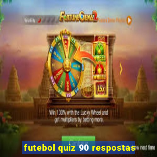 futebol quiz 90 respostas