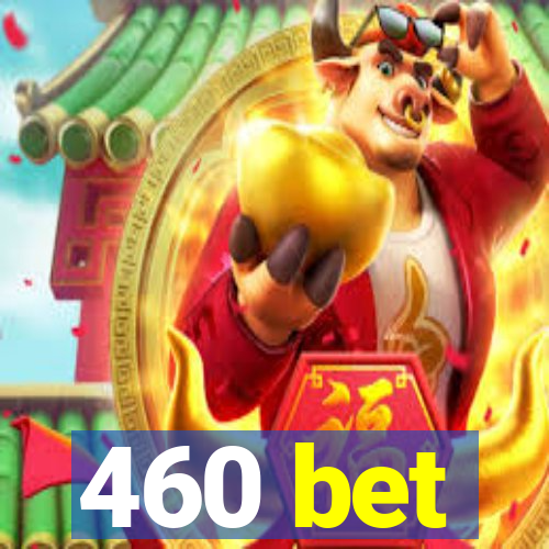 460 bet