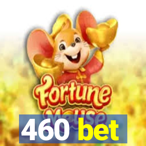 460 bet