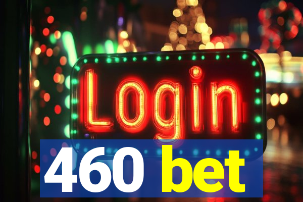 460 bet