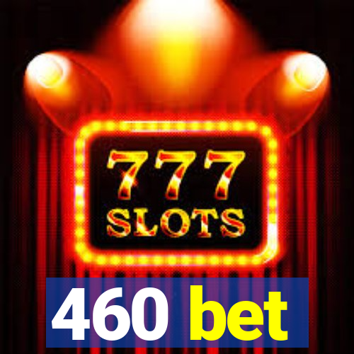 460 bet