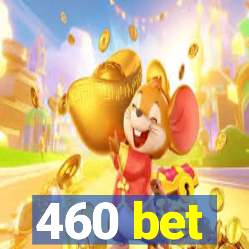 460 bet