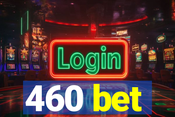 460 bet