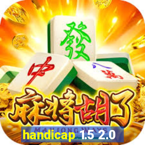 handicap 1.5 2.0