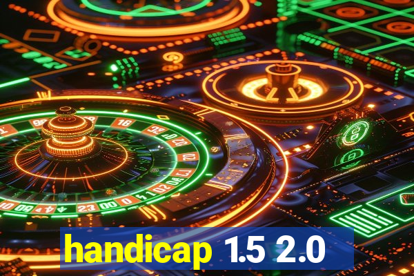 handicap 1.5 2.0